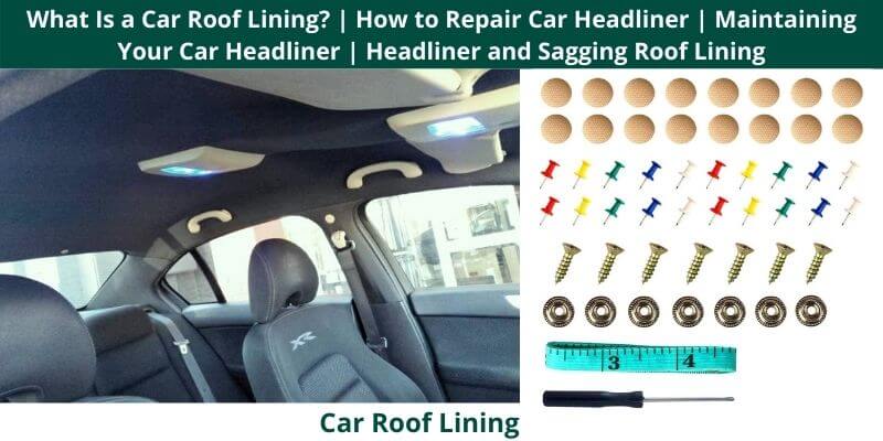 What Is a Car Roof Lining How to Repair Car Headliner