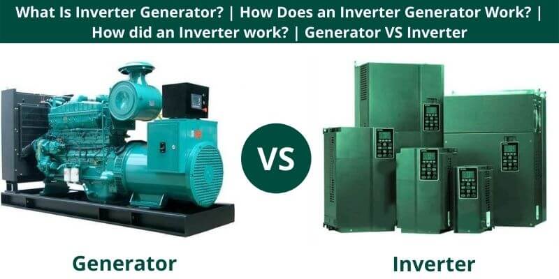 What Is Inverter Generator How Does an Inverter Generator Work How did an Inverter work Generator VS Inverter
