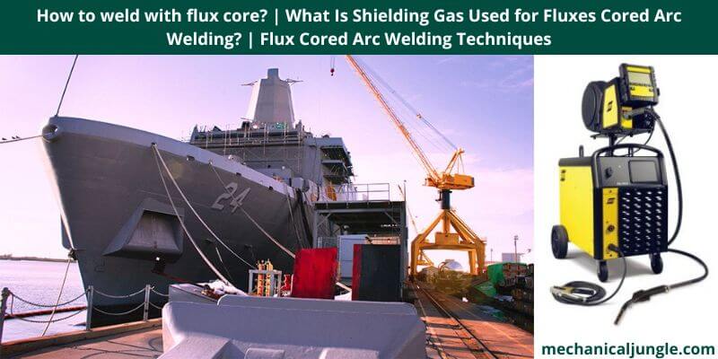 How to weld with flux core What Is Shielding Gas Used for Fluxes Cored Arc Welding Flux Cored Arc Welding Techniques